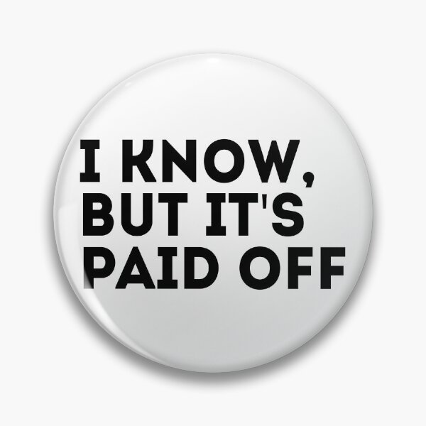 Item preview, I Know But It's Paid Off designed and sold by studionelloe.