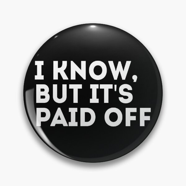 Item preview, I Know But It's Paid Off designed and sold by studionelloe.