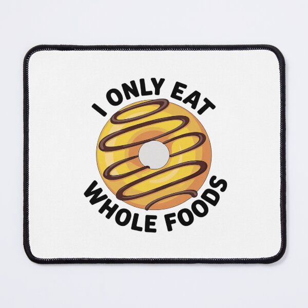 Item preview, I Only Eat Whole Foods designed and sold by DrewLeuschke.