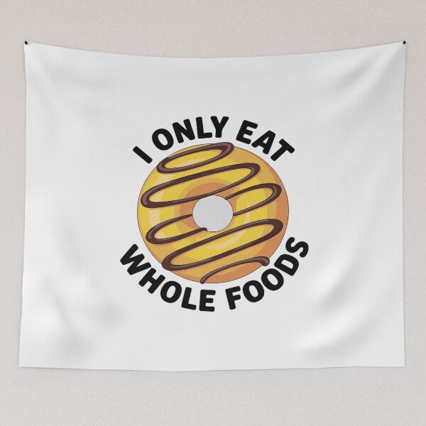 Item preview, I Only Eat Whole Foods designed and sold by DrewLeuschke.