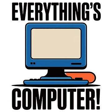 Artwork thumbnail, Everything's Computer! by marcusry