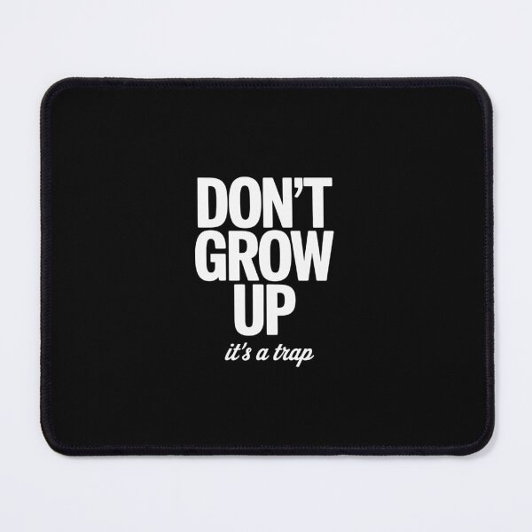 Item preview, Don't Grow Up It's A Trap designed and sold by VasilisLamArt.