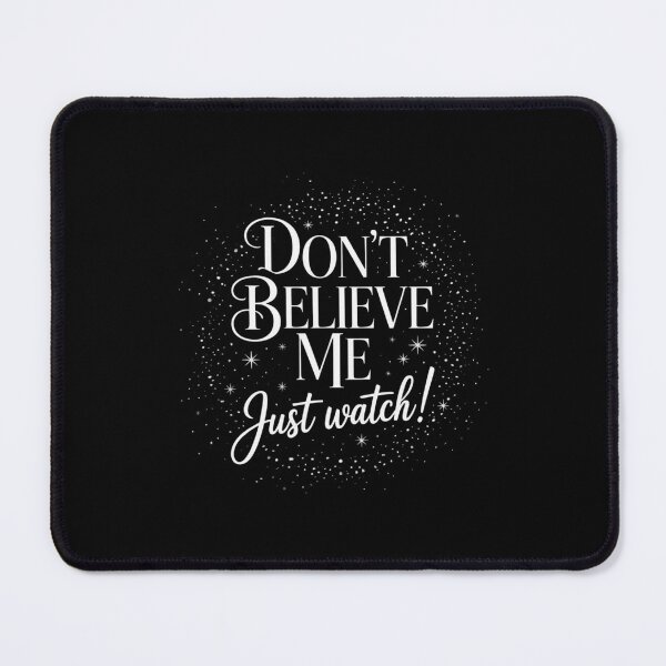 Item preview, DON'T BELIEVE ME JUST WATCH! designed and sold by MinaReinger.