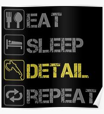 EAT SLEEP DETAIL REPEAT Poster