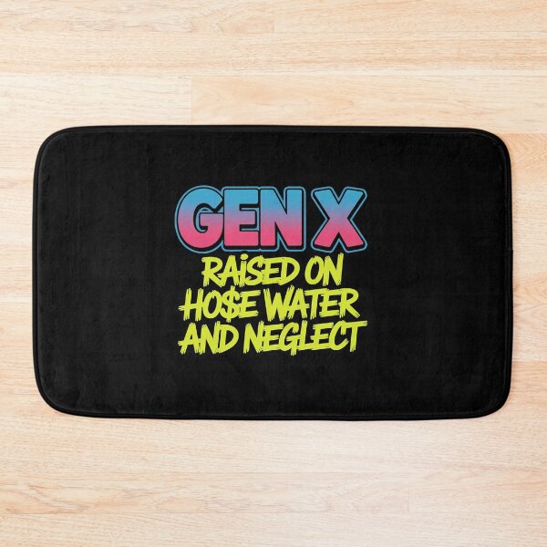 Item preview, Gen X Raised On Hose Water and Neglect designed and sold by LittleDame.