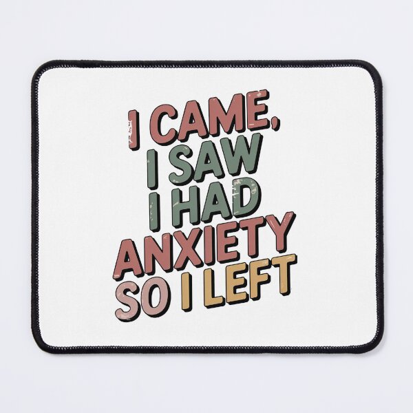 Item preview, I Came I Saw I Had Anxiety So I Left designed and sold by graphic-genie.