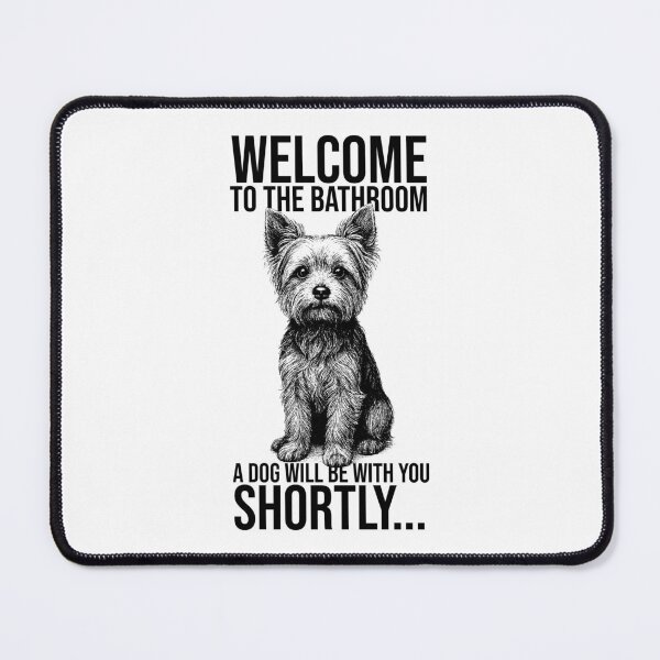 Item preview, Welcome to the bathroom, a dog will be with you shortly – Funny Yorkshire Terrier Design designed and sold by xndrlab.