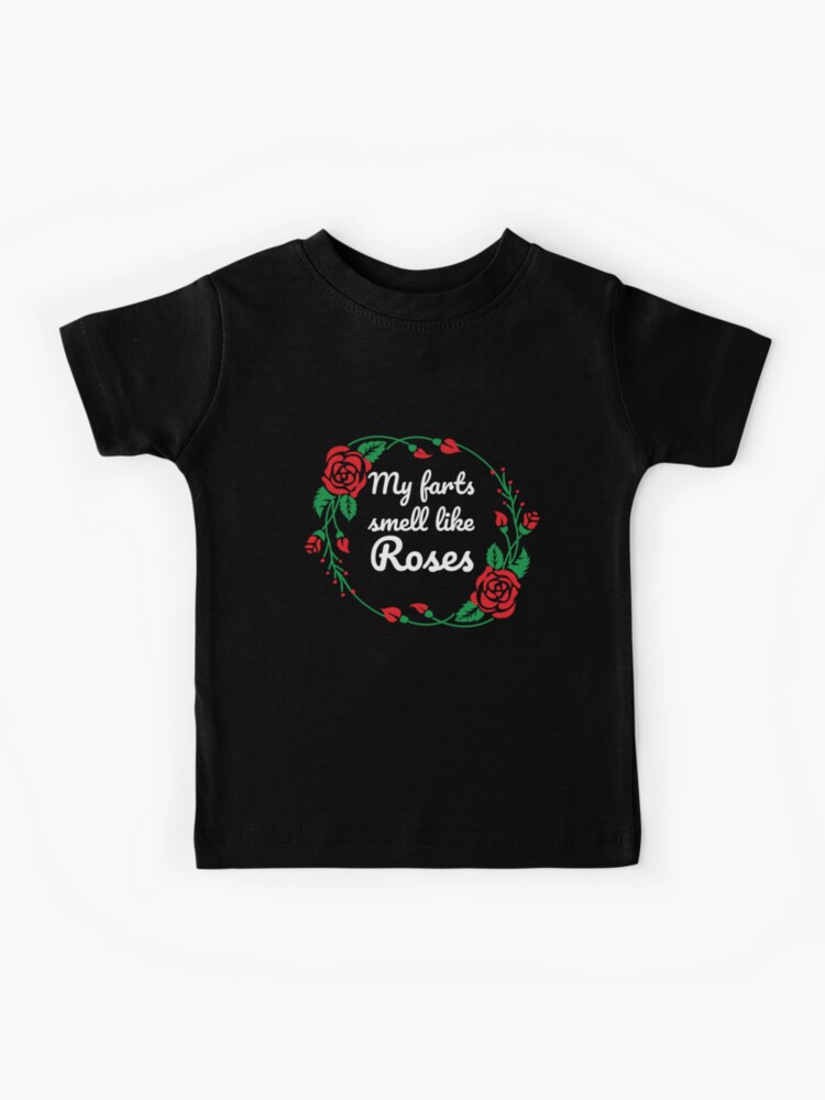 My Fart Smells Like Roses T-Shirt My Fart Smells Like Roses T-Shirt