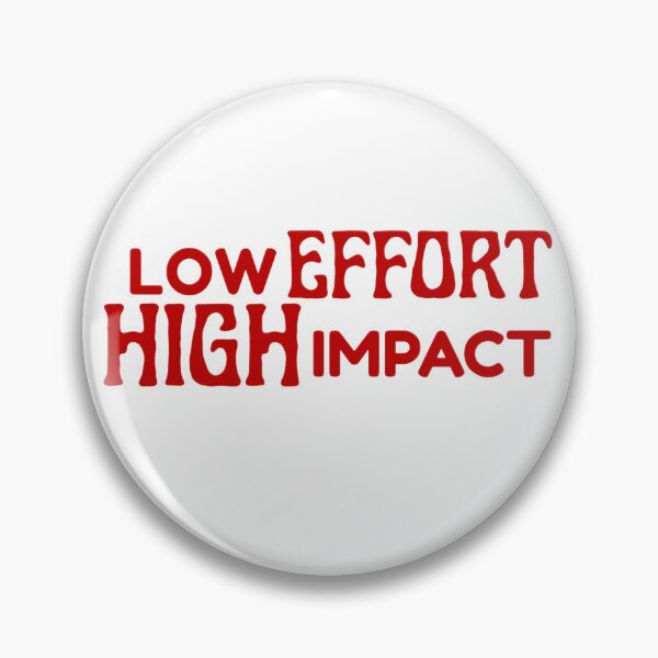 Item preview, LOW EFFORT, HIGHT IMPACT designed and sold by nerrowlia.