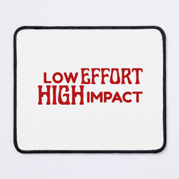 Item preview, LOW EFFORT, HIGHT IMPACT designed and sold by nerrowlia.