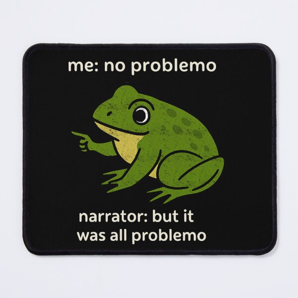 Item preview, Me No Problemo Narrator But It was All Problemo Funny Frog designed and sold by FreshVibe Prints.