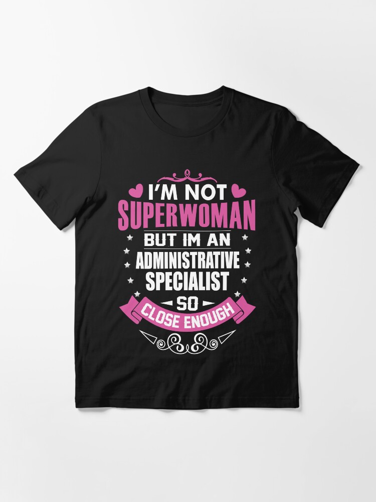 Alternate view of I'm Not Superwoman But I'm An Administrative Specialist. So Close Enough Essential T-Shirt