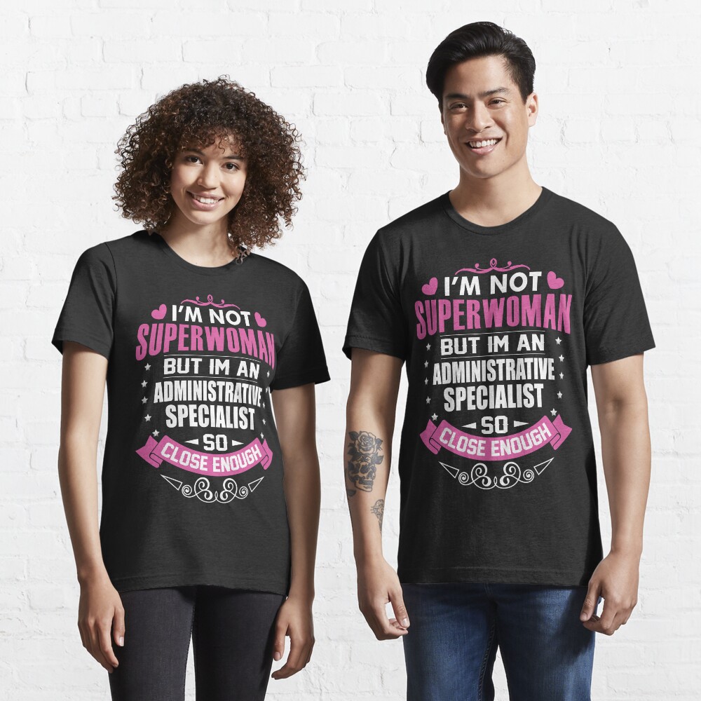I'm Not Superwoman But I'm An Administrative Specialist. So Close Enough Essential T-Shirt