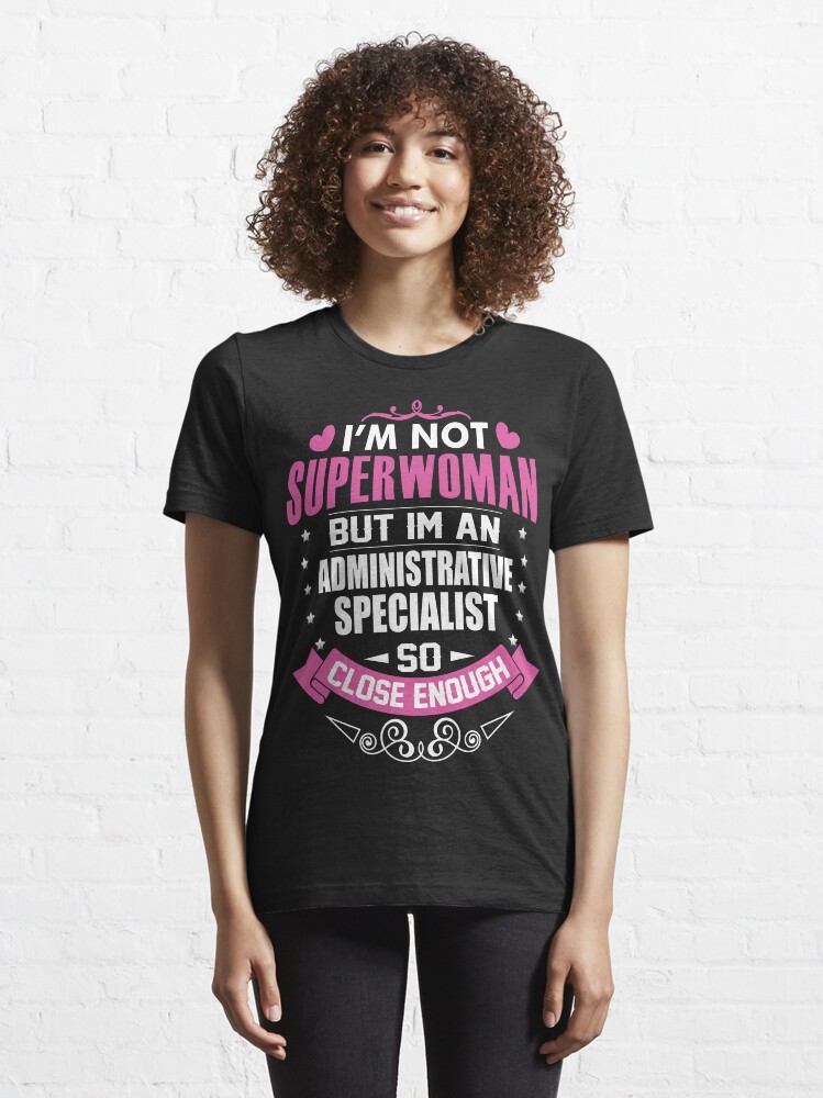Alternate view of I'm Not Superwoman But I'm An Administrative Specialist. So Close Enough Essential T-Shirt
