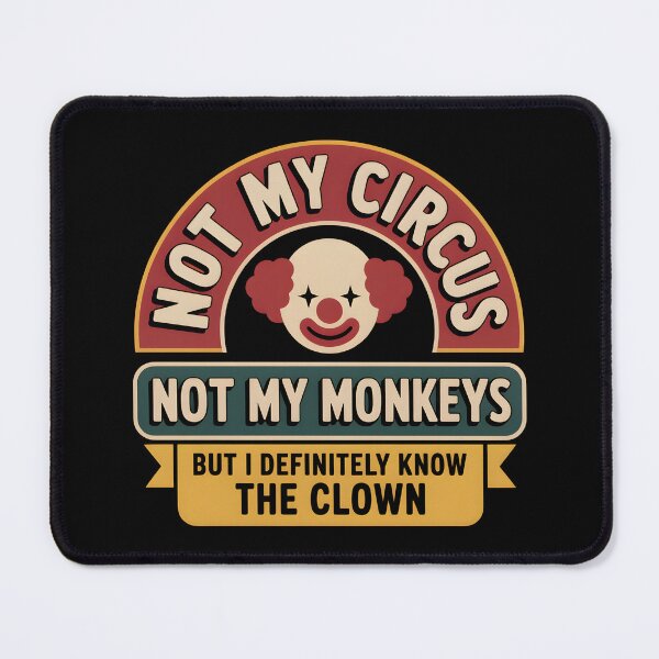 Item preview, Not My Circus Not My Monkeys But I Definitely Know The Clown - This design is a perfect gift for anyone who loves sarcasm, witty humor, and staying out of the drama. designed and sold by ZyziowskyArt.