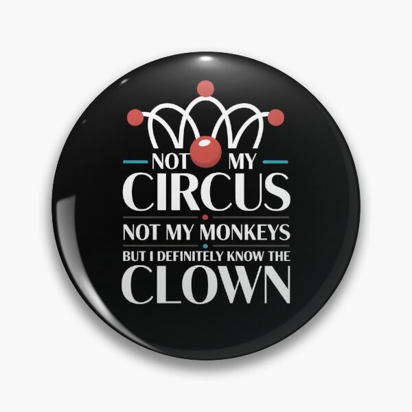 Item preview, Not My Circus Not My Monkeys But I Definitely Know The Clown - This design is a perfect gift for anyone who loves sarcasm, witty humor, and staying out of the drama. designed and sold by ZyziowskyArt.