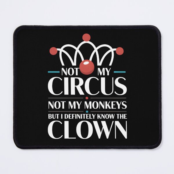 Item preview, Not My Circus Not My Monkeys But I Definitely Know The Clown - This design is a perfect gift for anyone who loves sarcasm, witty humor, and staying out of the drama. designed and sold by ZyziowskyArt.