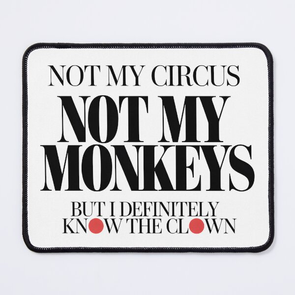 Item preview, Not My Circus Not My Monkeys But I Definitely Know The Clown - This design is a perfect gift for anyone who loves sarcasm, witty humor, and staying out of the drama. designed and sold by ZyziowskyArt.
