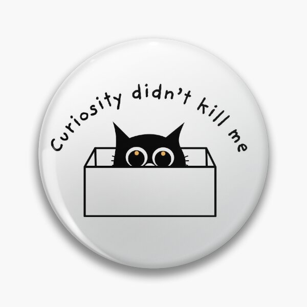 Item preview, Curiosity Didn’t Kill Me designed and sold by Euphoreaa.