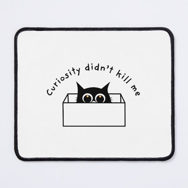 Item preview, Curiosity Didn’t Kill Me designed and sold by Euphoreaa.