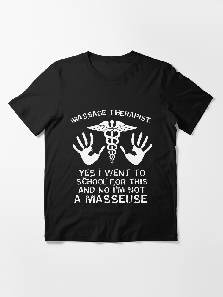 Alternate view of Massage Therapist - Yes I Went To School For This And No, I'm Not A Masseuse Essential T-Shirt