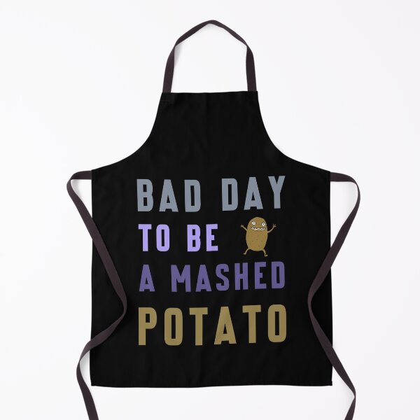 Item preview, Bad Day to Be A Mashed Potato designed and sold by Margerita23.