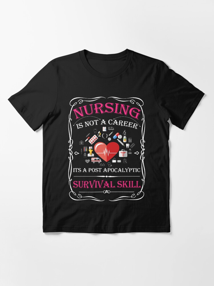 Thumbnail 2 of 7, Essential T-Shirt, Nursing Is Not A Career It's A Post Apocalyptic Survival Skill designed and sold by wantneedlove.