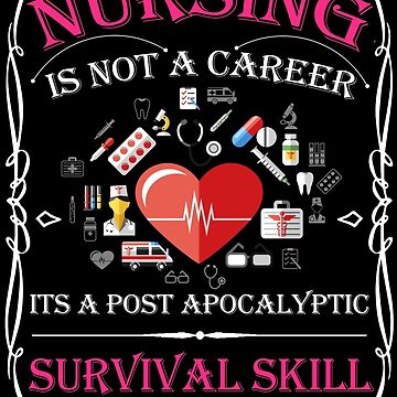Artwork thumbnail, Nursing Is Not A Career It's A Post Apocalyptic Survival Skill by wantneedlove