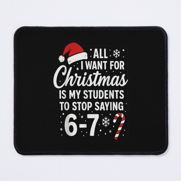 Item preview, All I Want for Christmas is My Students to Stop Saying 6-7 designed and sold by Coussahi.