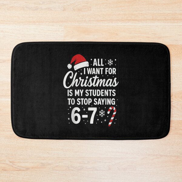 Item preview, All I Want for Christmas is My Students to Stop Saying 6-7 designed and sold by Coussahi.