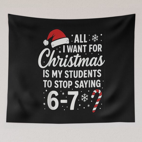 Item preview, All I Want for Christmas is My Students to Stop Saying 6-7 designed and sold by Coussahi.