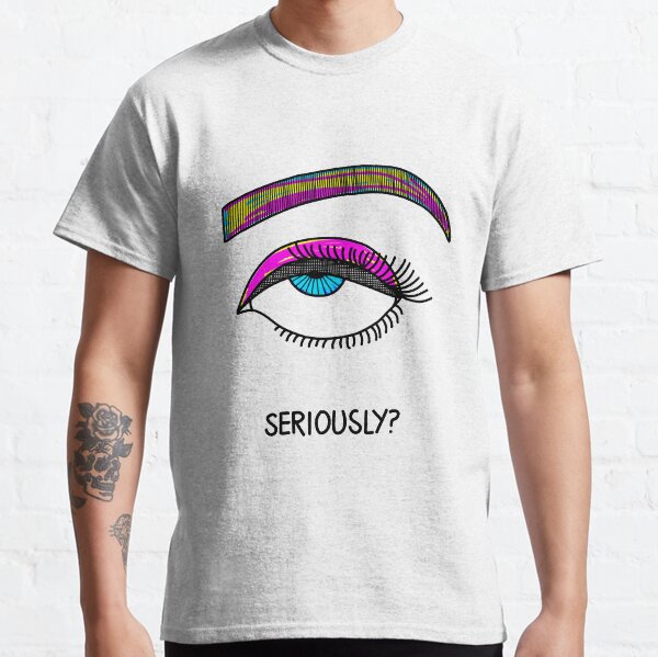 Seriously? *rolling eyes* Classic T-Shirt