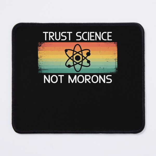 Item preview, Trust Science Not Morons  designed and sold by Veroniadic.