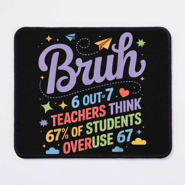 Item preview, Bruh 6 Out Of 7 Teachers Think 67% of Students Overuse 67 designed and sold by Taniyah Gomes.