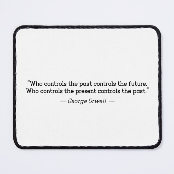 Item preview, George Orwell 'Who Controls the Past...' designed and sold by TsunamiDesigns.