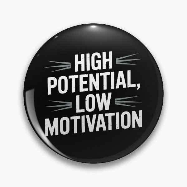 Item preview, High Potential Low Motivation designed and sold by jkrphoto.