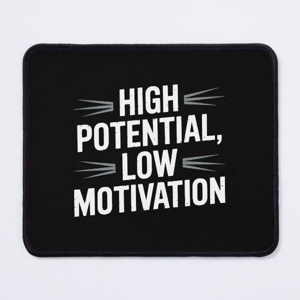 Item preview, High Potential Low Motivation designed and sold by jkrphoto.
