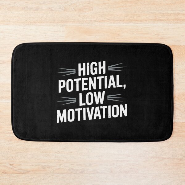 Item preview, High Potential Low Motivation designed and sold by jkrphoto.