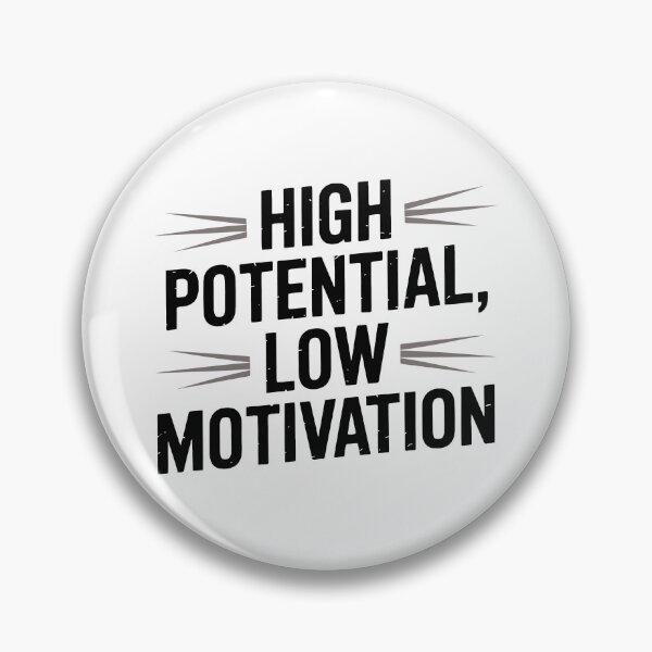 Item preview, High Potential Low Motivation designed and sold by jkrphoto.