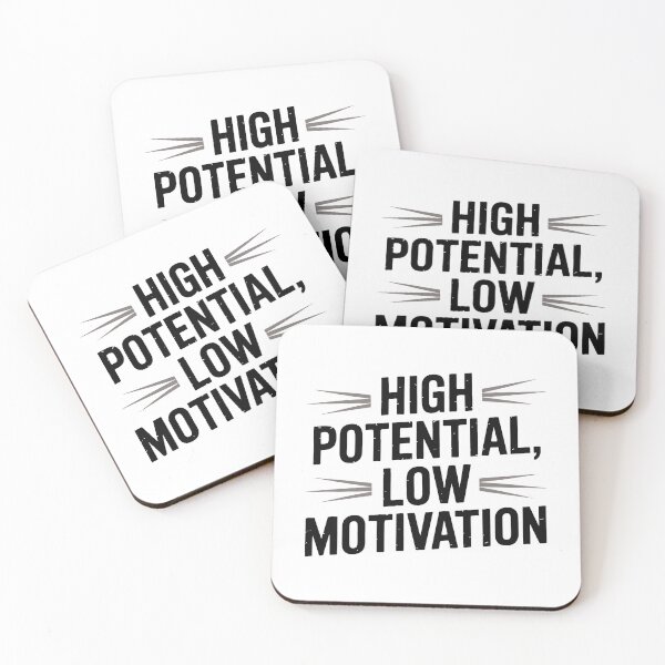 Item preview, High Potential Low Motivation designed and sold by jkrphoto.