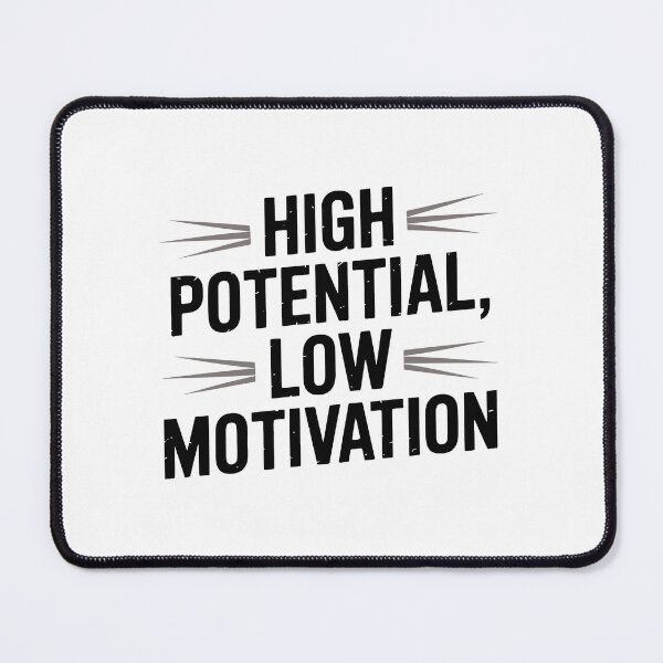 Item preview, High Potential Low Motivation designed and sold by jkrphoto.