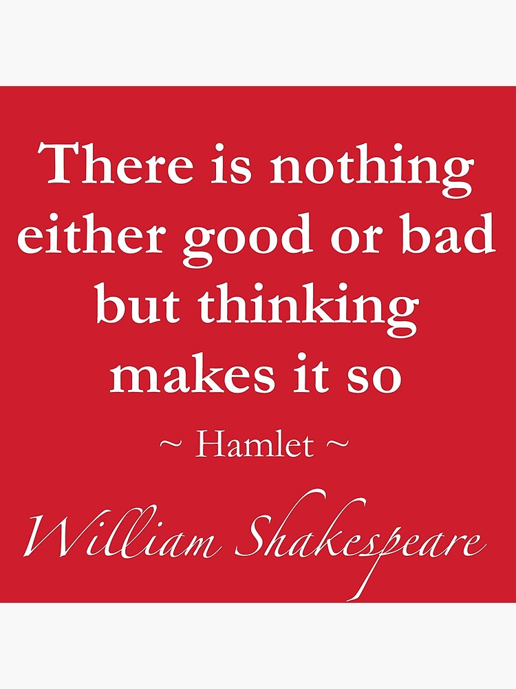 Discover William Shakespeare Quote - There is nothing either good or bad but thinking makes it so - Hamlet Premium Matte Vertical Poster