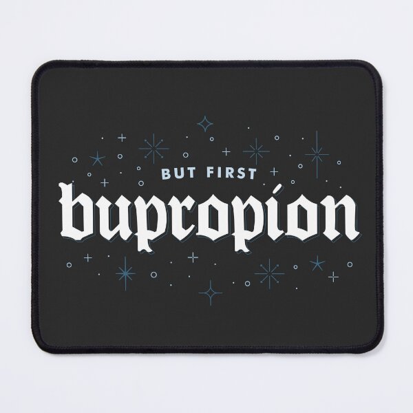 Item preview, But first, Bupropion - Antidepressant Dark Humor designed and sold by CranberrySodaCo.