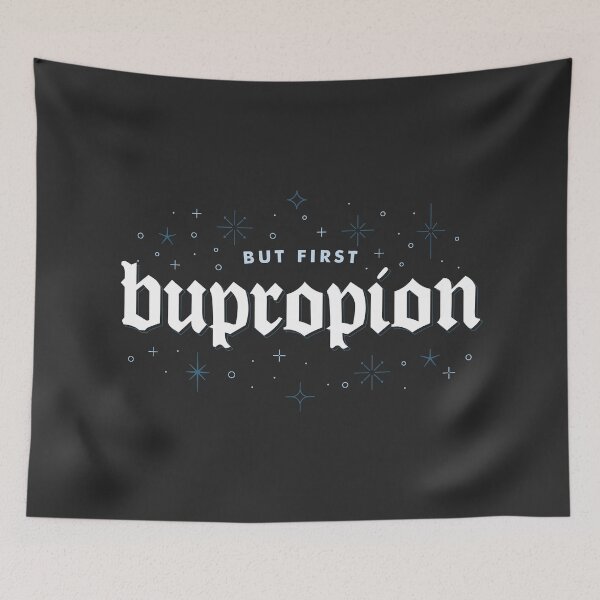 Item preview, But first, Bupropion - Antidepressant Dark Humor designed and sold by CranberrySodaCo.