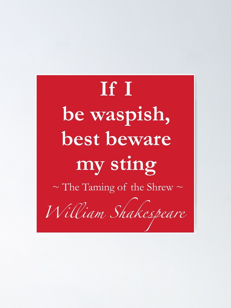 Taming Of The Shrew Quotes William Shakespeare Quote - If I Be Waspish, Best Beware My Sting - The  Taming Of The Shrew" Poster By Quotationmark | Redbubble