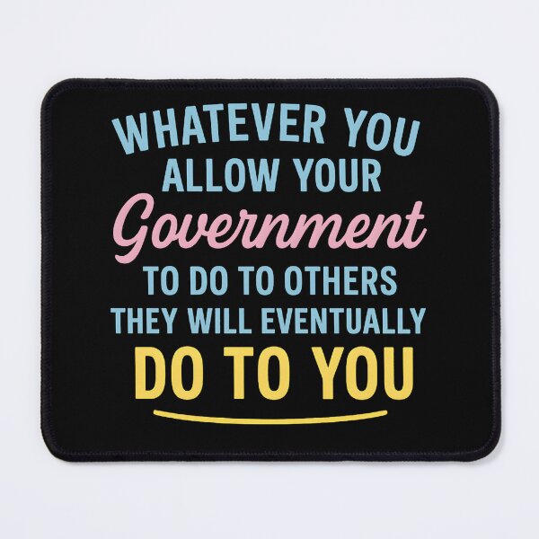 Item preview, Whatever You Allow Your Government To Do To Others They Will Eventually Do To You designed and sold by hemagamo.