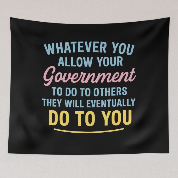 Item preview, Whatever You Allow Your Government To Do To Others They Will Eventually Do To You designed and sold by hemagamo.