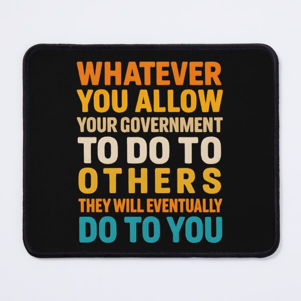 Item preview, Whatever You Allow Your Government To Do To Others They Will Eventually Do To You designed and sold by hemagamo.