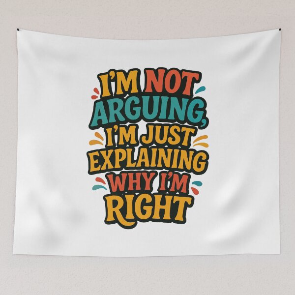 Item preview, I'm Not Arguing I'm Just Explaining Why I'm Right - Funny Sarcastic Quote Design designed and sold by SaadArtCo.