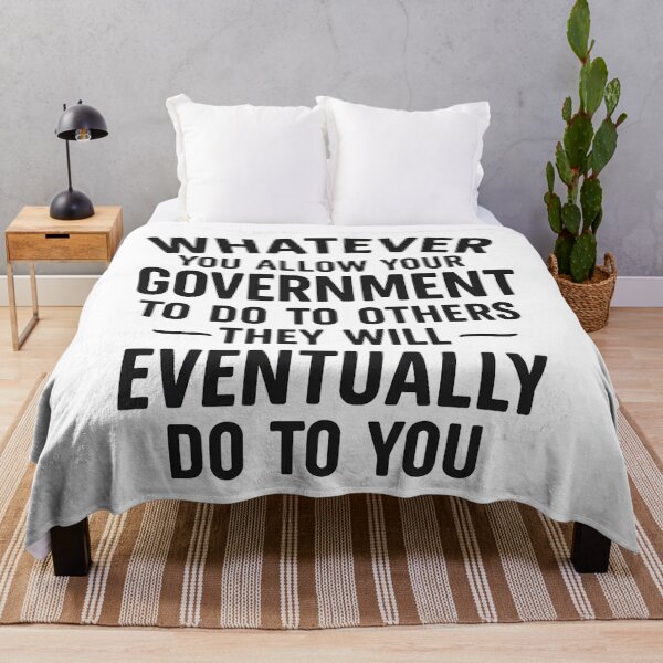 Item preview, Whatever You Allow Your Government To Do To Others They Will Eventually Do To You designed and sold by hemagamo.